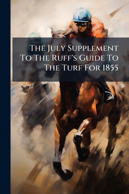 The July Supplement To The Ruff’s Guide To The Turf For 1855