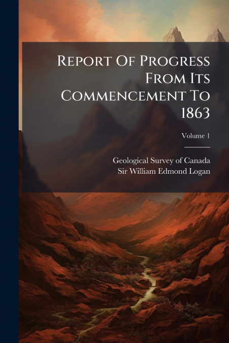 Report Of Progress From Its Commencement To 1863; Volume 1