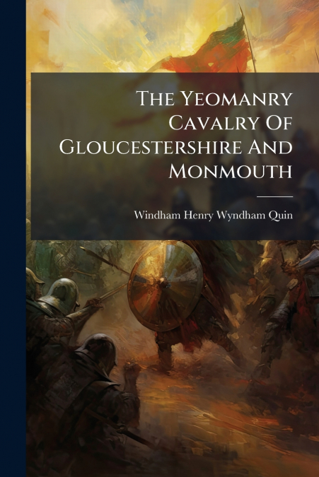 The Yeomanry Cavalry Of Gloucestershire And Monmouth
