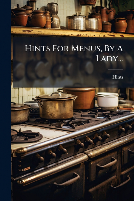 Hints For Menus, By A Lady...