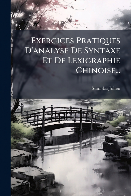 Exercices Pratiques D’analyse De Syntaxe Et De Lexigraphie Chinoise...
