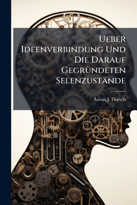 Ueber Ideenverbindung Und Die Darauf Gegründeten Selenzustände