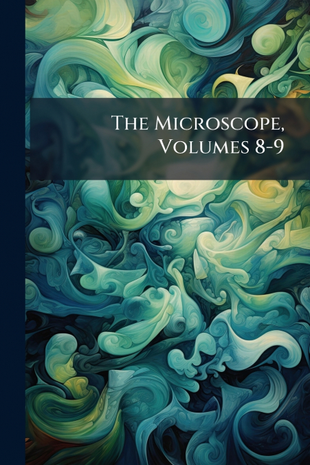 The Microscope, Volumes 8-9
