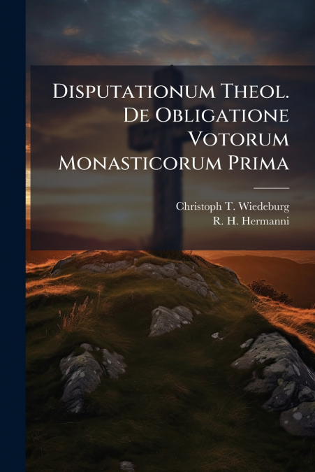 Disputationum Theol. De Obligatione Votorum Monasticorum Prima