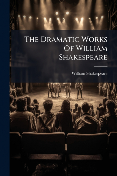The Dramatic Works Of William Shakespeare