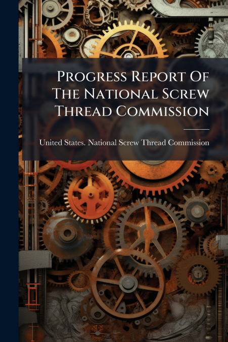 Progress Report Of The National Screw Thread Commission