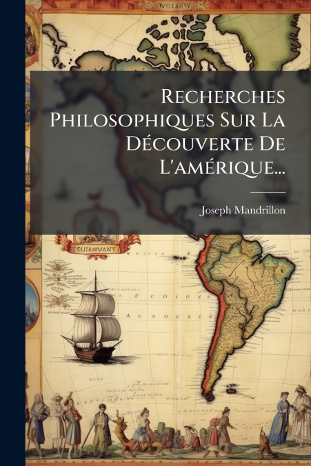 Recherches Philosophiques Sur La Découverte De L’amérique...