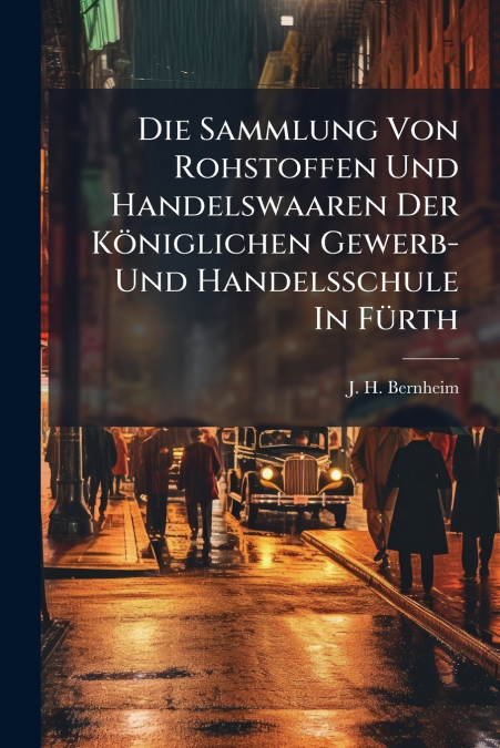 Die Sammlung Von Rohstoffen Und Handelswaaren Der Königlichen Gewerb- Und Handelsschule In Fürth
