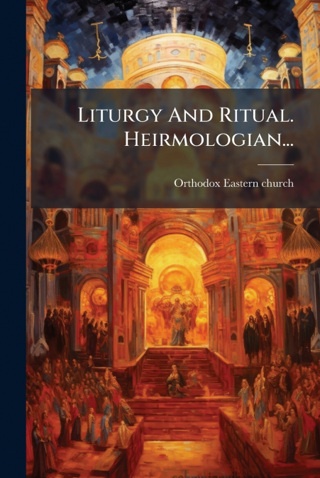 Liturgy And Ritual. Heirmologian...