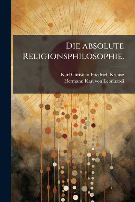 Die absolute Religionsphilosophie.