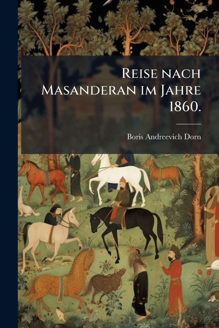 Reise nach Masanderan im Jahre 1860.