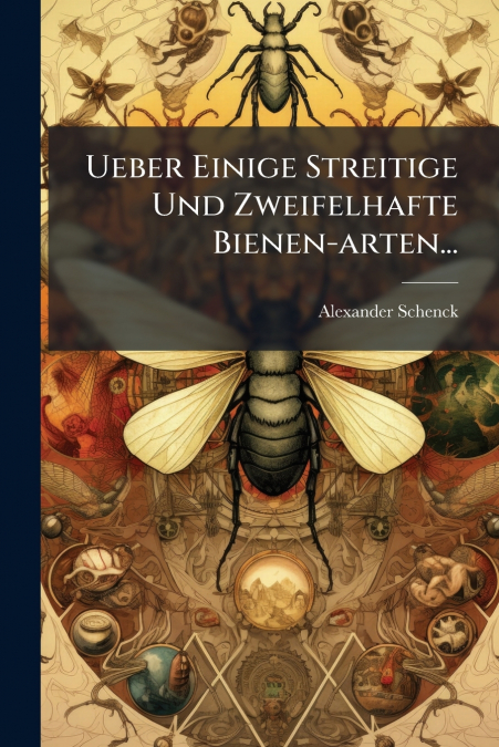 Ueber Einige Streitige Und Zweifelhafte Bienen-arten...