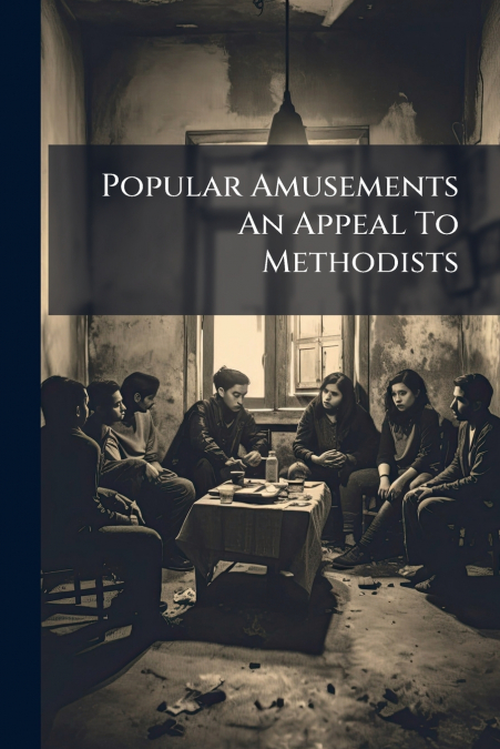 Popular Amusements An Appeal To Methodists