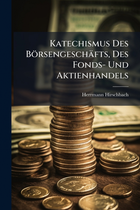 Katechismus Des Börsengeschäfts, Des Fonds- Und Aktienhandels