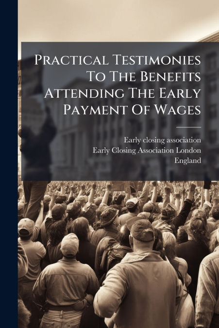 Practical Testimonies To The Benefits Attending The Early Payment Of Wages
