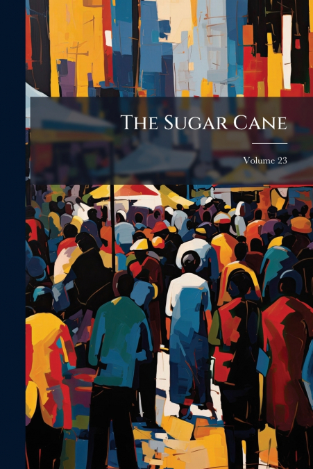 The Sugar Cane; Volume 23