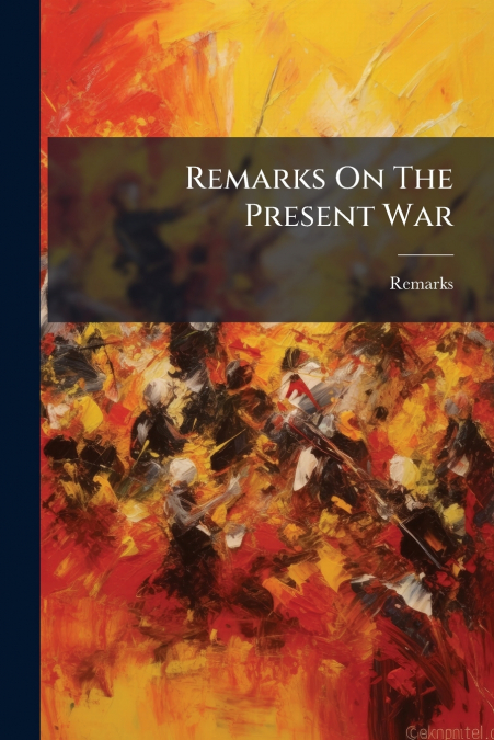 Remarks On The Present War