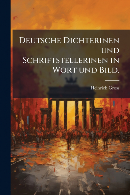 Deutsche Dichterinen und Schriftstellerinen in Wort und Bild.