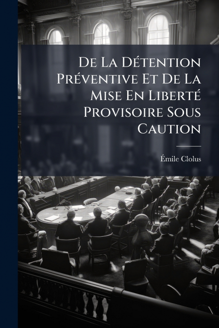 De La Détention Préventive Et De La Mise En Liberté Provisoire Sous Caution