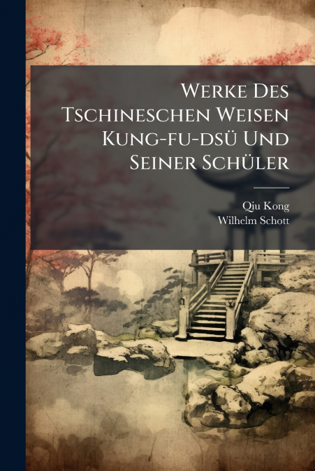 Werke Des Tschineschen Weisen Kung-fu-dsü Und Seiner Schüler