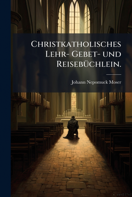 Christkatholisches Lehr- Gebet- und Reisebüchlein.