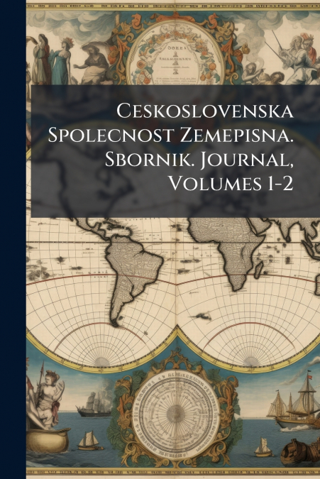 Ceskoslovenska Spolecnost Zemepisna. Sbornik. Journal, Volumes 1-2
