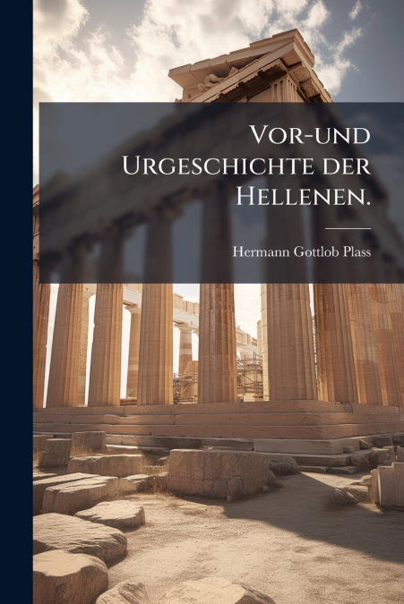 Vor-und Urgeschichte der Hellenen.