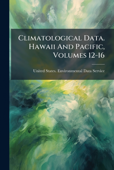 Climatological Data. Hawaii And Pacific, Volumes 12-16