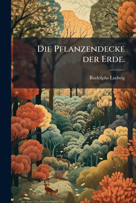 Die Pflanzendecke der Erde.