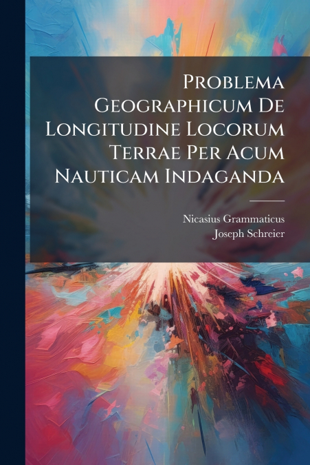Problema Geographicum De Longitudine Locorum Terrae Per Acum Nauticam Indaganda