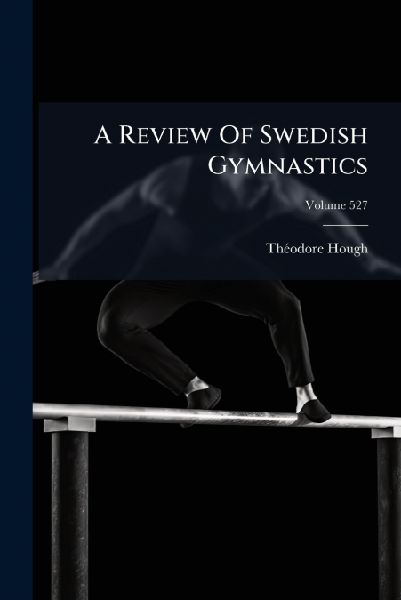 A Review Of Swedish Gymnastics; Volume 527