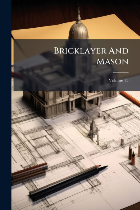 Bricklayer And Mason; Volume 13