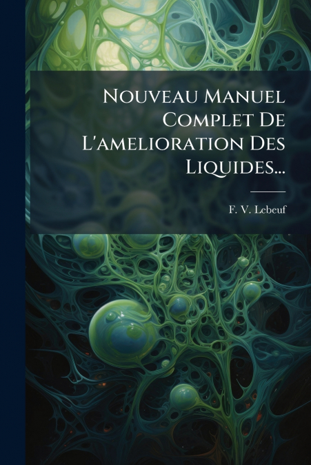 Nouveau Manuel Complet De L’amelioration Des Liquides...