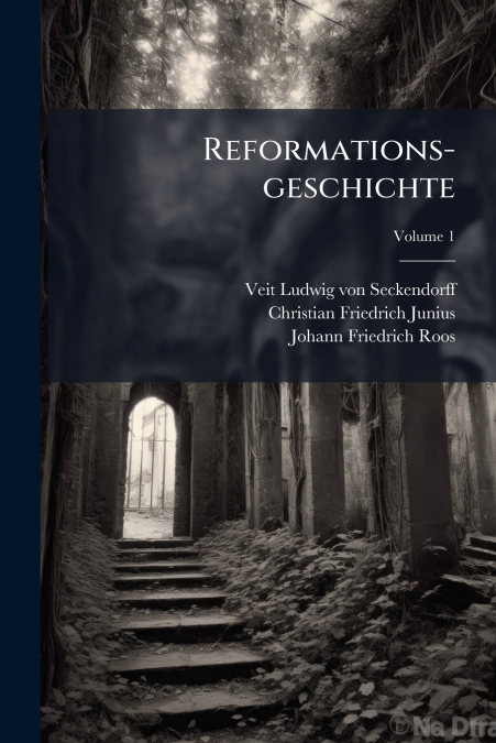 Reformations-geschichte; Volume 1