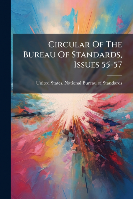 Circular Of The Bureau Of Standards, Issues 55-57