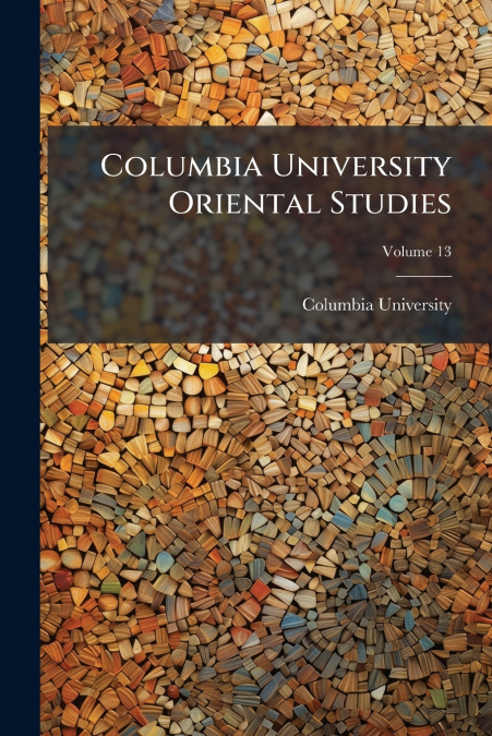 Columbia University Oriental Studies; Volume 13