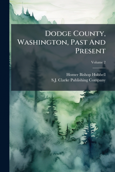 Dodge County, Washington, Past And Present; Volume 2