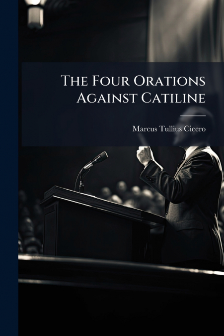 The Four Orations Against Catiline