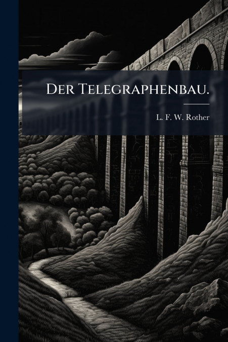 Der Telegraphenbau.
