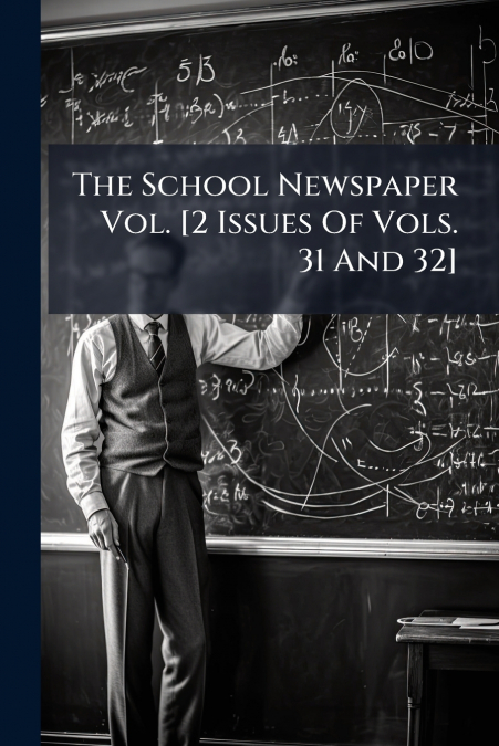 The School Newspaper Vol. [2 Issues Of Vols. 31 And 32]