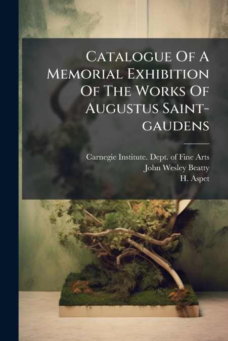 Catalogue Of A Memorial Exhibition Of The Works Of Augustus Saint-gaudens