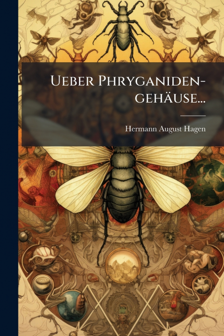 Ueber Phryganiden-gehäuse...