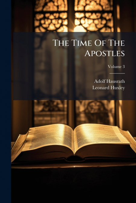 The Time Of The Apostles; Volume 3