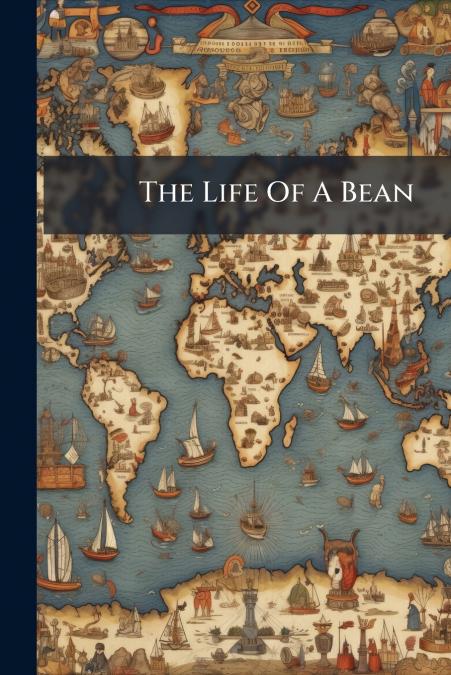The Life Of A Bean