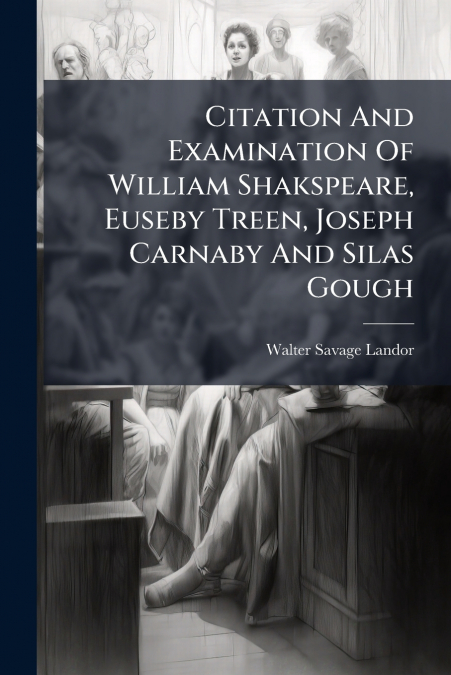 Citation And Examination Of William Shakspeare, Euseby Treen, Joseph Carnaby And Silas Gough
