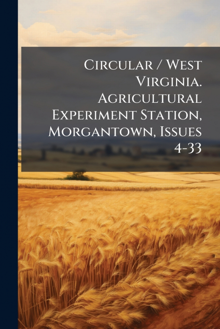 Circular / West Virginia. Agricultural Experiment Station, Morgantown, Issues 4-33