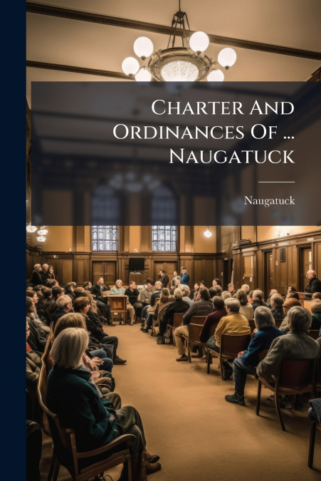 Charter And Ordinances Of ... Naugatuck