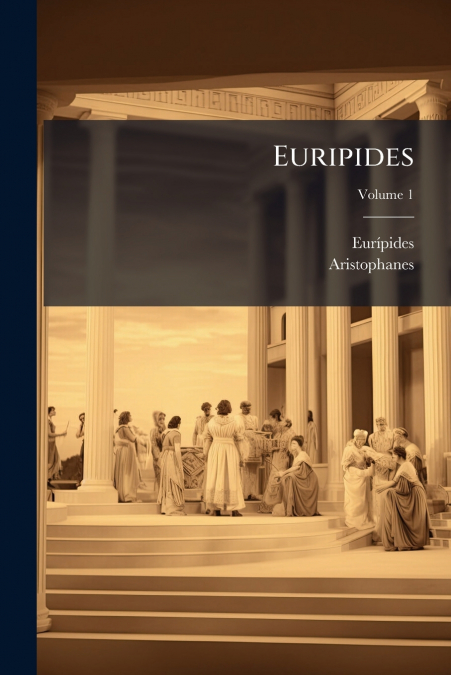 Euripides; Volume 1