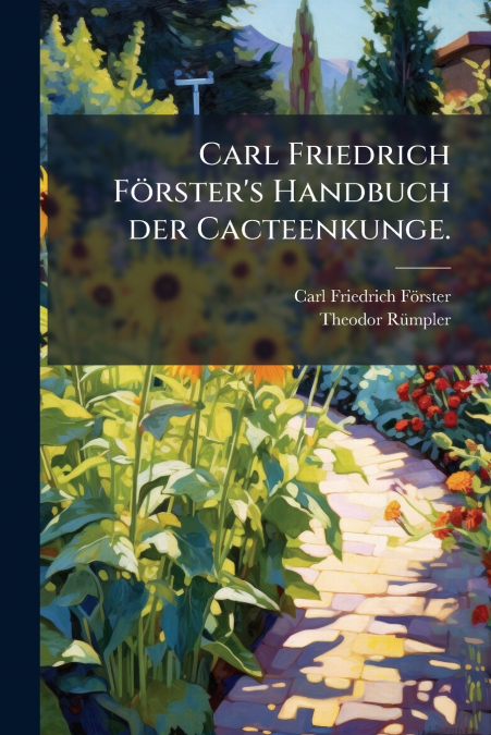 Carl Friedrich Förster’s Handbuch der Cacteenkunge.