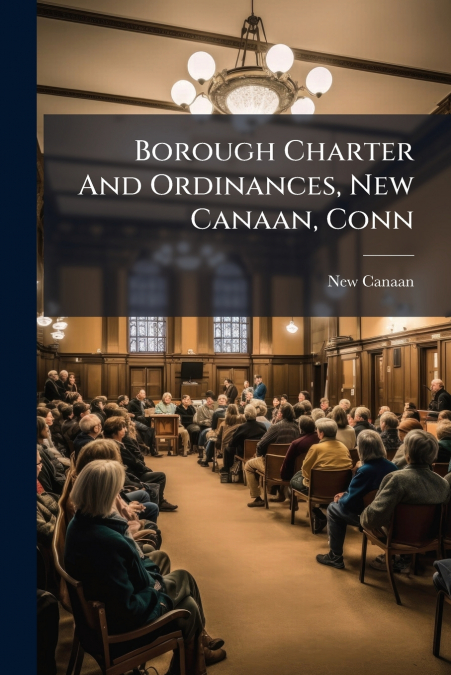 Borough Charter And Ordinances, New Canaan, Conn